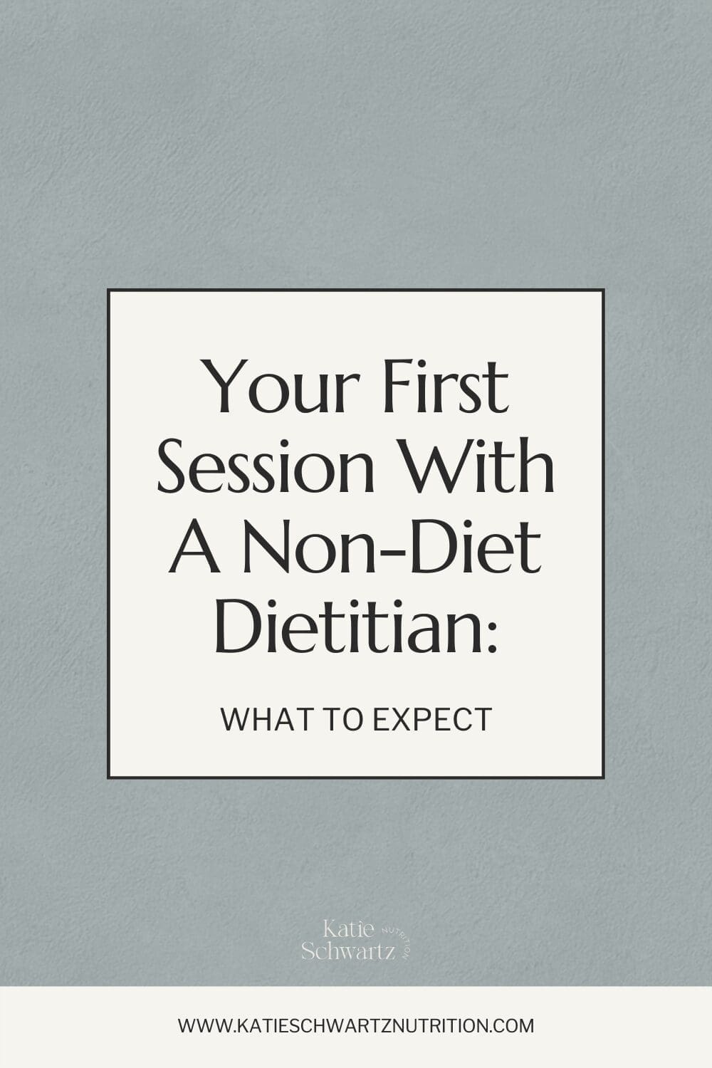 Title graphic reading ‘Your First Session with a Non-Diet Dietitian: What to Expect’ on a soft textured blue-gray background from Katie Schwartz Nutrition